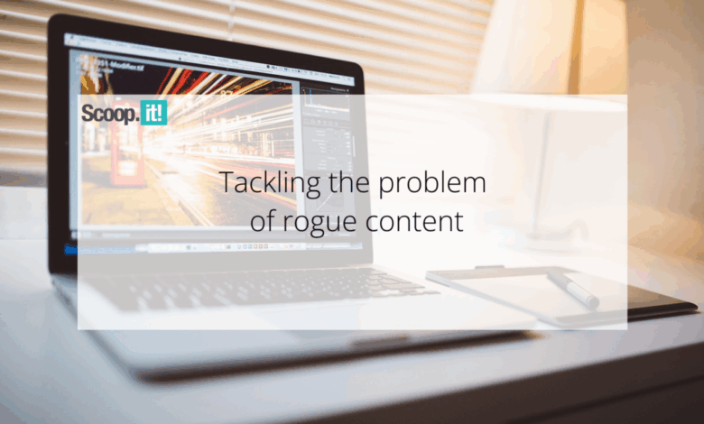 Tackling the Problem of Rogue Content Tackling the Problem of Rogue Content